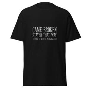 CAME BROKEN. STAYED THAT WAY. TURNED IT INTO A PERSONALITY. — The Quiet Dark Collection
