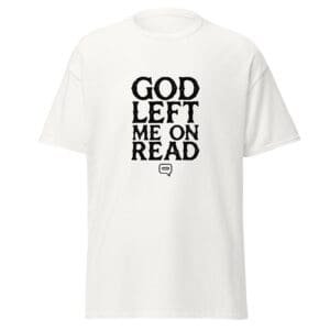 GOD LEFT ME ON READ White — The Quiet Dark Collection