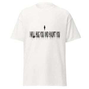 I WILL HUG YOU AND HAUNT YOU. WHITE — The Quiet Dark Collection