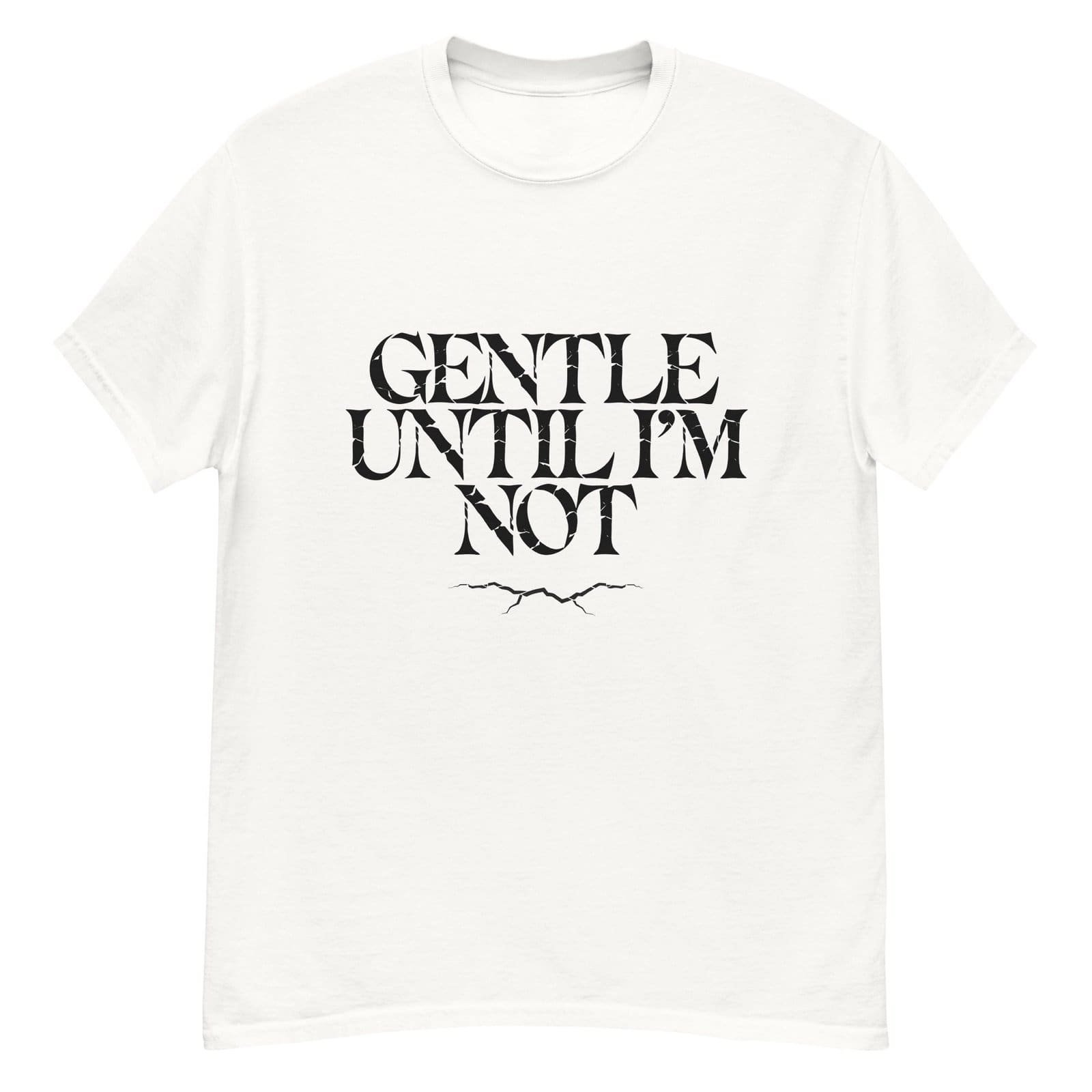GENTLE UNTIL I'M NOT. WHITE — The Quiet Dark Collection