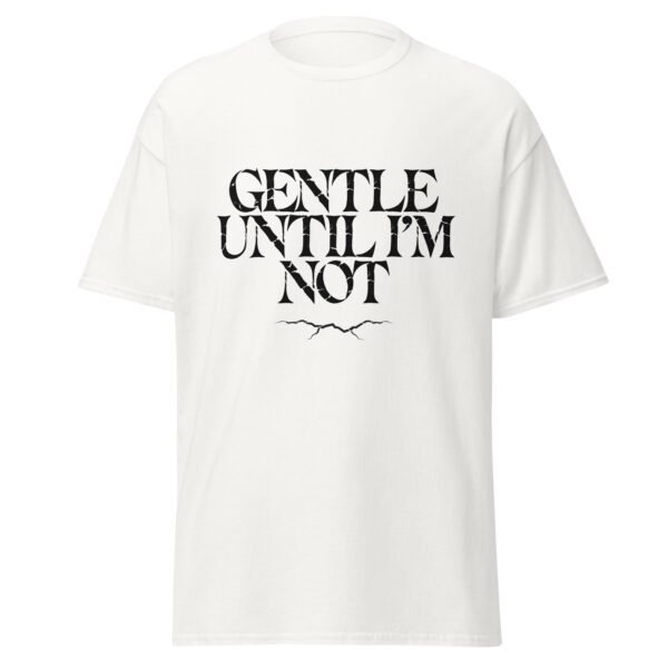 GENTLE UNTIL I'M NOT. WHITE — The Quiet Dark Collection