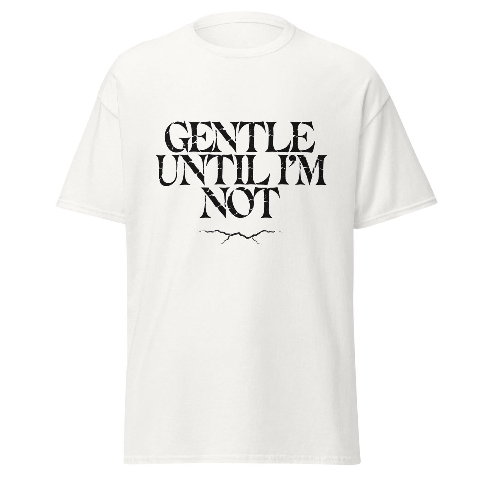 GENTLE UNTIL I'M NOT. WHITE — The Quiet Dark Collection