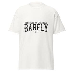 I SURVIVED MY CHILDHOOD. BARELY. WHITE — The Quiet Dark Collection