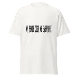 MY PEACE COST ME EVERYONE. WHITE — The Quiet Dark Collection