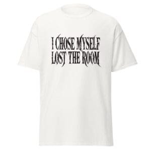 I CHOSE MYSELF. LOST THE ROOM. WHITE — The Quiet Dark Collection