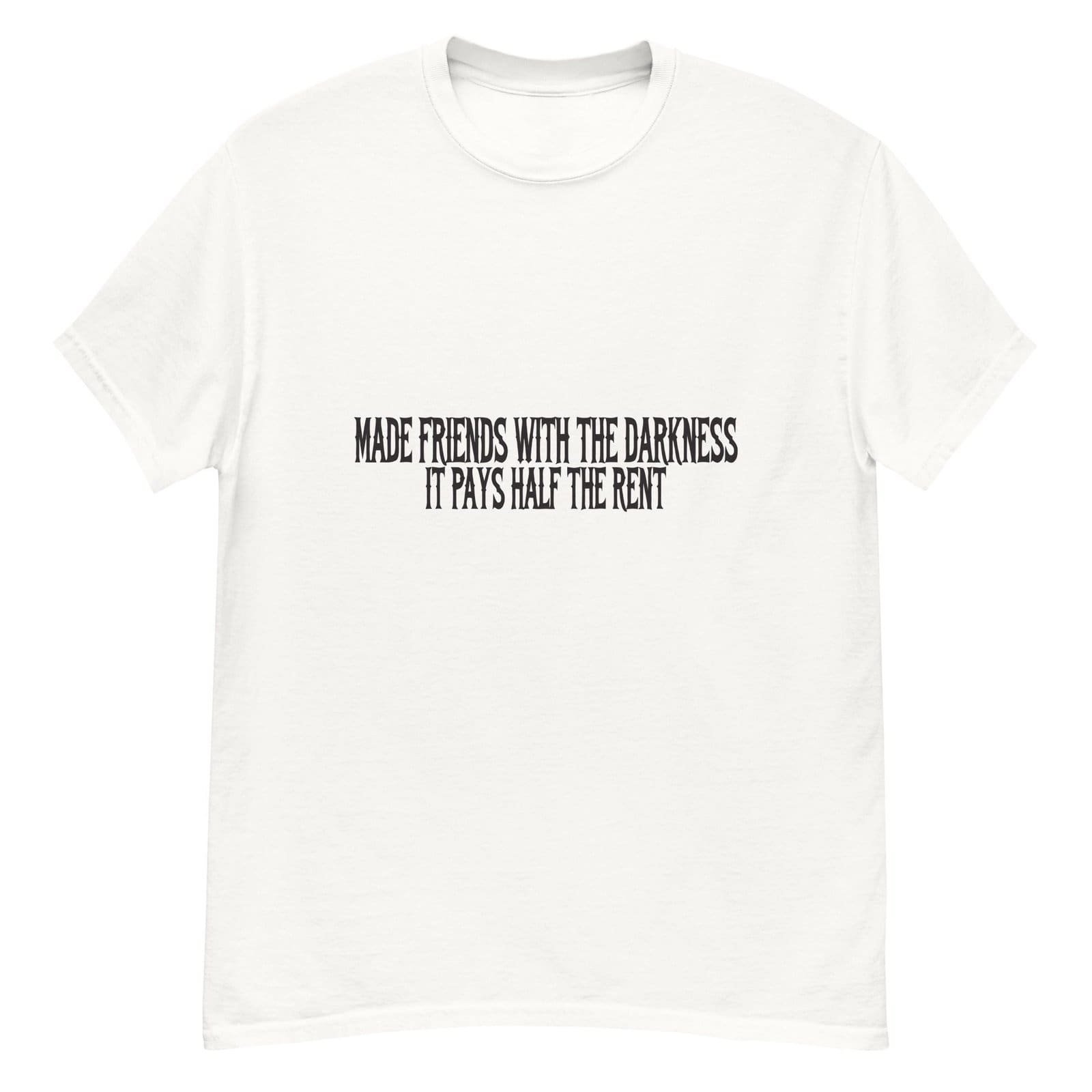 MADE FRIENDS WITH THE DARKNESS. IT PAYS HALF THE RENT. WHITE — The Quiet Dark Collection